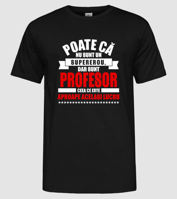 Poate că nu sunt un supererou, dar sunt PROFESOR, ceea ce este aproape același lucru model negru pe tricou