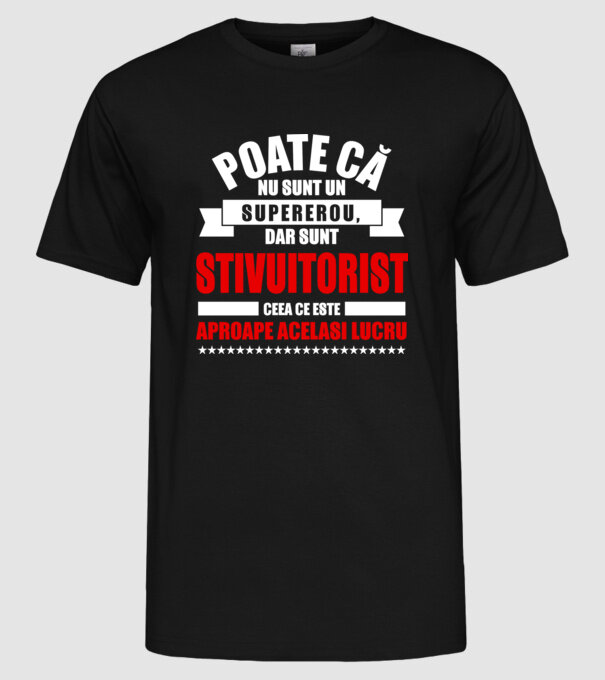 Poate că nu sunt un supererou, dar sunt STIVUITORIST, ceea ce este aproape același lucru model negru pe tricou