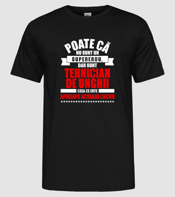 Poate că nu sunt un supererou, dar sunt TEHNICIAN DE UNGHII, ceea ce este aproape același lucru model negru pe tricou