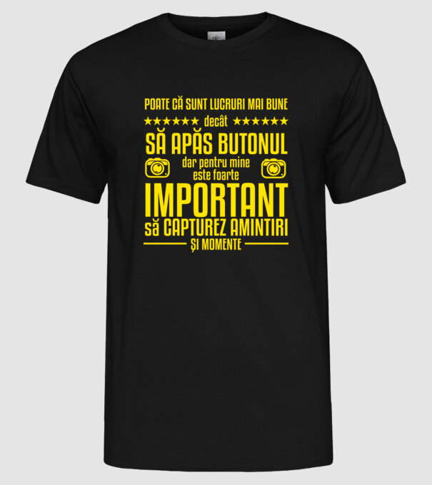 poate că sunt lucruri mai bune decât să apăs butonul, dar pentru mine este foarte important să capturez amintiri și momente model negru pe tricou