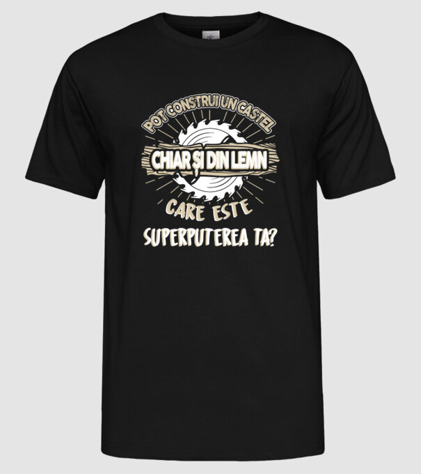 pot construi un castel chiar și din lemn, care este superputerea ta? model negru pe tricou