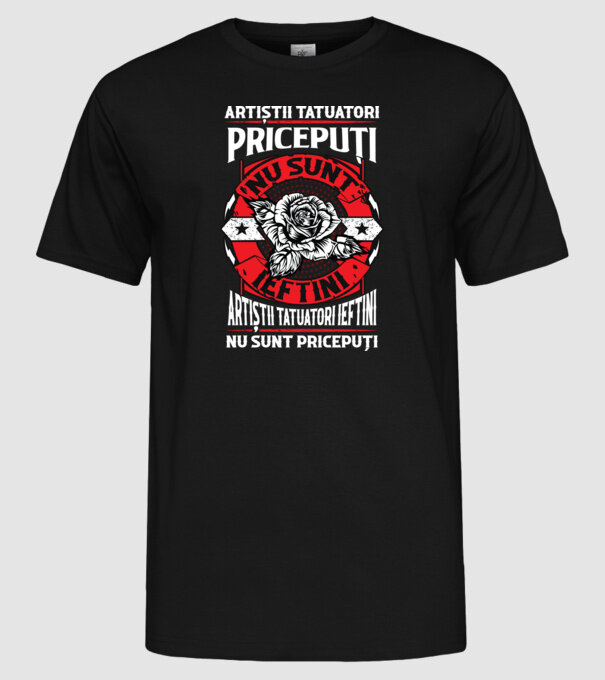artiștii tatuatori pricepuți nu sunt ieftini, artiștii tatuatori ieftini nu sunt pricepuți model negru pe tricou