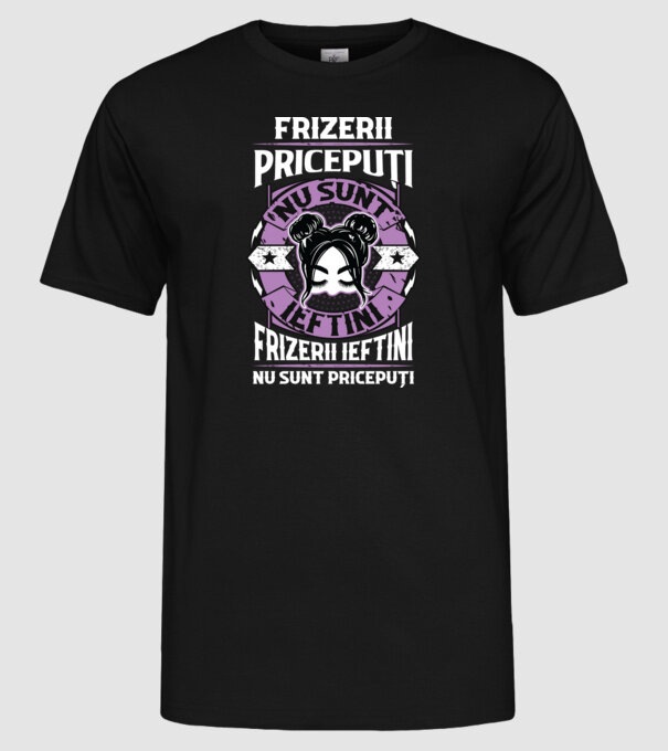 frizerii pricepuți nu sunt ieftini, frizerii ieftini nu sunt pricepuți model negru pe tricou