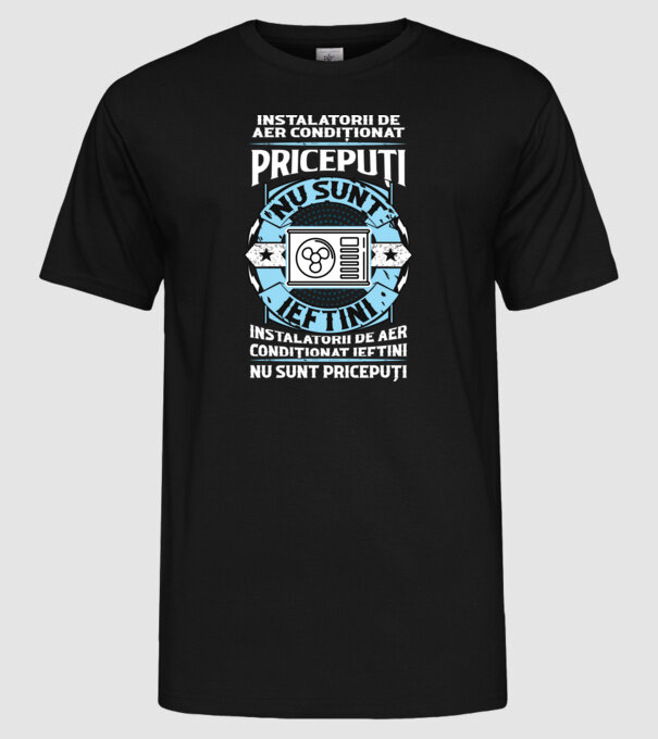 instalatorii de aer condiționat pricepuți nu sunt ieftini, instalatorii de aer condiționat ieftini nu sunt pricepuți model negru pe tricou