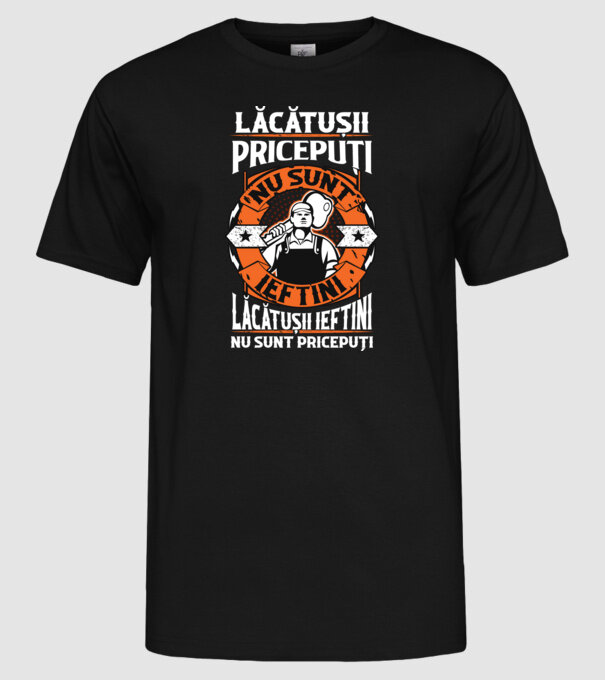 lăcătușii pricepuți nu sunt ieftini, lăcătușii ieftini nu sunt pricepuți model negru pe tricou