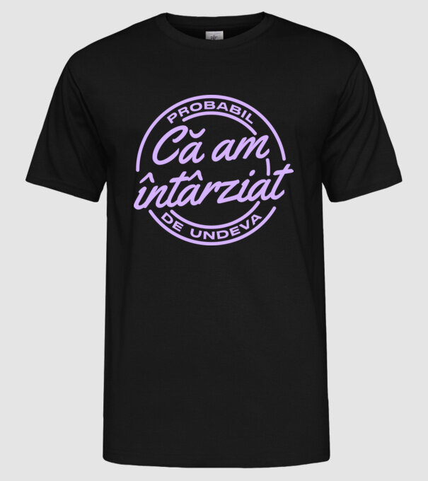 Probabil că am întârziat de undeva model negru pe tricou