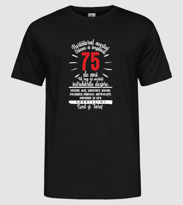Purtătorul acestui tricou a împlinit: 75 de ani model negru pe tricou