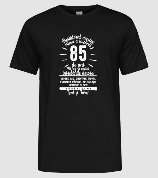 Purtătorul acestui tricou a împlinit: 85 de ani model negru pe tricou