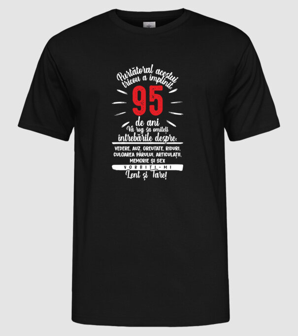 Purtătorul acestui tricou a împlinit: 95 de ani model negru pe tricou