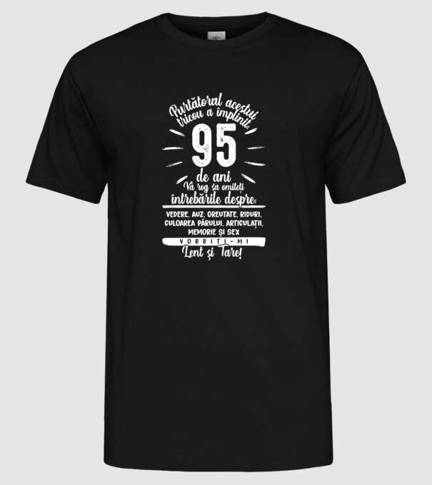 Purtătorul acestui tricou a împlinit: 95 de ani model negru pe tricou