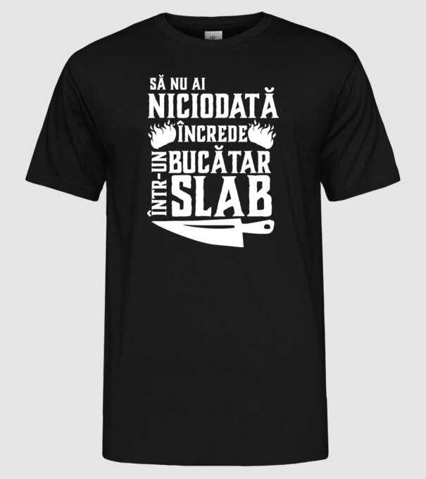 să nu ai niciodată încrede într-un bucătar slab model negru pe tricou