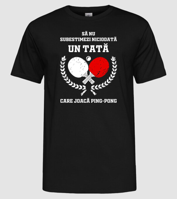 Să nu subestimezi niciodată un tată care joacă ping-pong model negru pe tricou