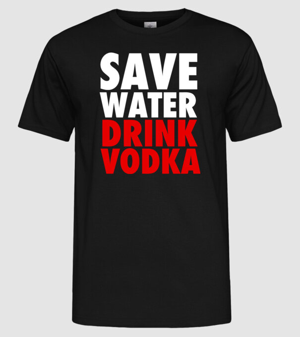 SAVE WATER DRINK VODKA model negru pe tricou