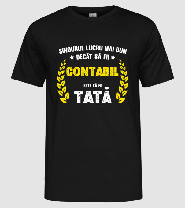 Singurul lucru mai bun decât să fii contabil este să fii tată model negru pe tricou