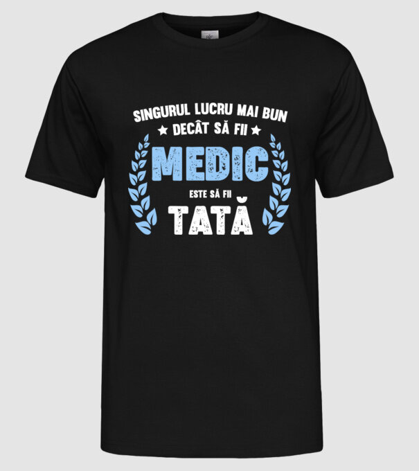 Singurul lucru mai bun decât să fii medic este să fii tată model negru pe tricou