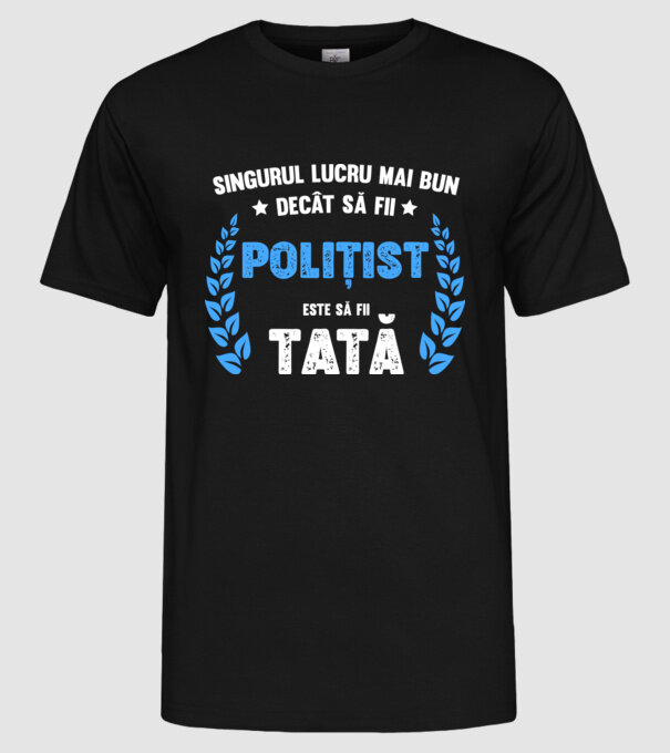 Singurul lucru mai bun decât să fii polițist este să fii tată model negru pe tricou