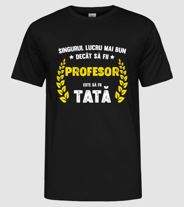 Singurul lucru mai bun decât să fii profesor este să fii tată model negru pe tricou