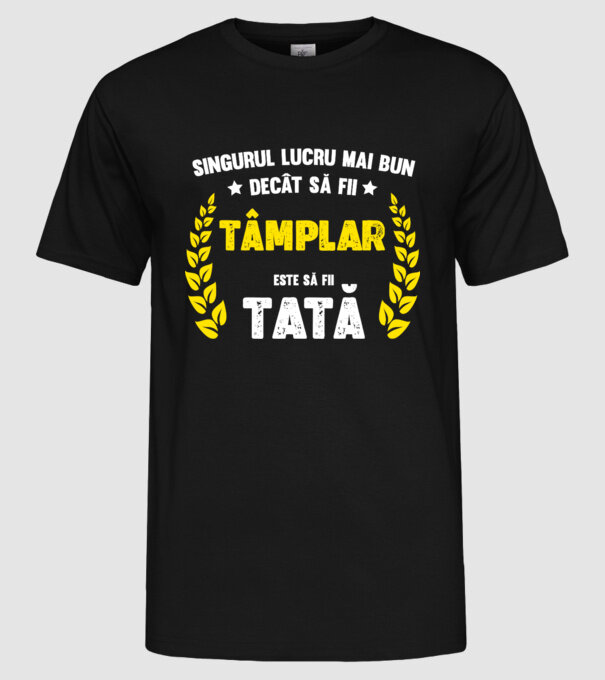 Singurul lucru mai bun decât să fii tâmplar este să fii tată model negru pe tricou