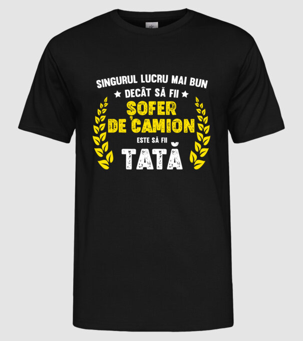 Singurul lucru mai bun decât să fii șofer de camion este să fii tată model negru pe tricou