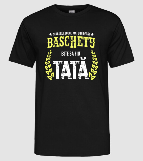 Singurul lucru mai bun decât baschetul este să fiu tată model negru pe tricou