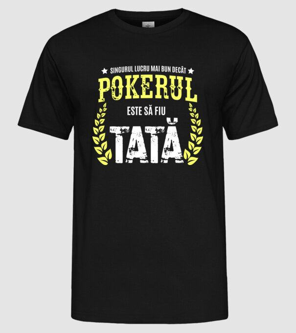 Singurul lucru mai bun decât pokerul este să fiu tată model negru pe tricou