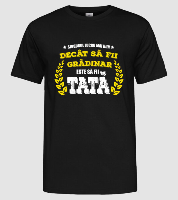 Singurul lucru mai bun decât să fii grădinar este să fii tată model negru pe tricou