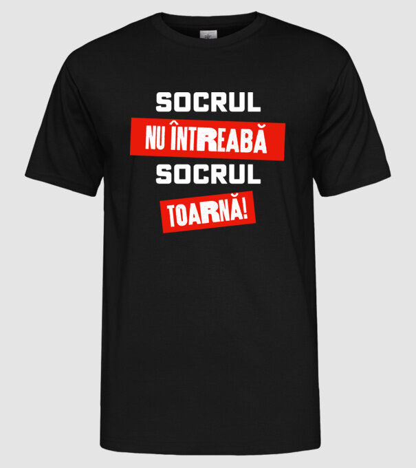 Socrul nu întreabă, socrul toarnă! model negru pe tricou