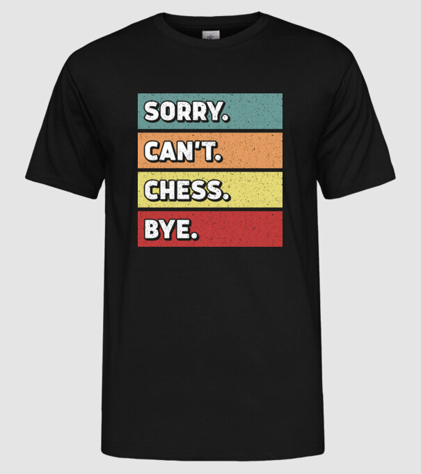 Sorry Cant Chess Bye model negru pe tricou