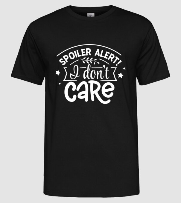 Spoiler alert i dont care model negru pe tricou