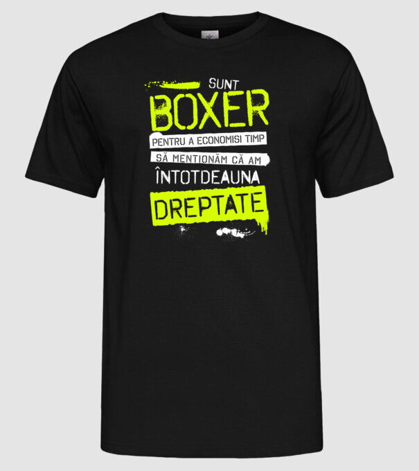 Sunt boxer, pentru a economisi timp, să reținem că am întotdeauna dreptate model negru pe tricou