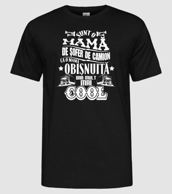 sunt o mamă de șofer de camion, ca o mamă obișnuită, dar mult mai cool model negru pe tricou