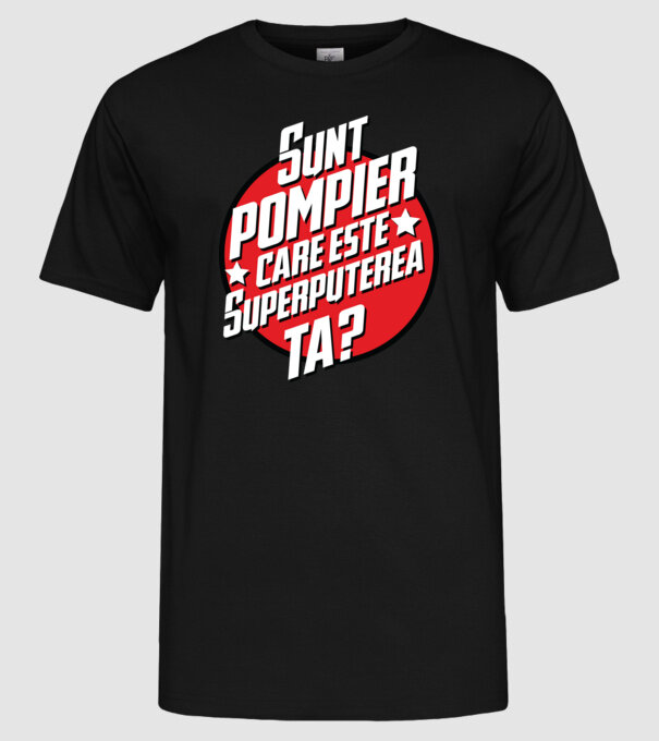 sunt pompier, care este superputerea ta? model negru pe tricou