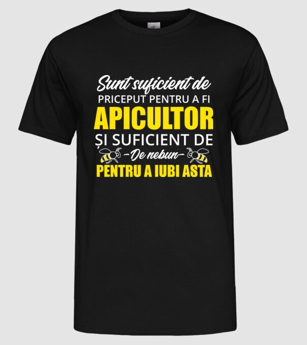 Sunt suficient de priceput pentru a fi APICULTOR și suficient de nebun pentru a iubi asta model negru pe tricou