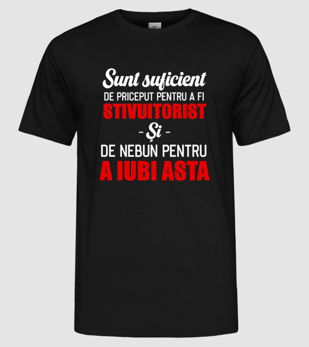 Sunt suficient de priceput pentru a fi STIVUITORIST și suficient de nebun pentru a iubi asta model negru pe tricou