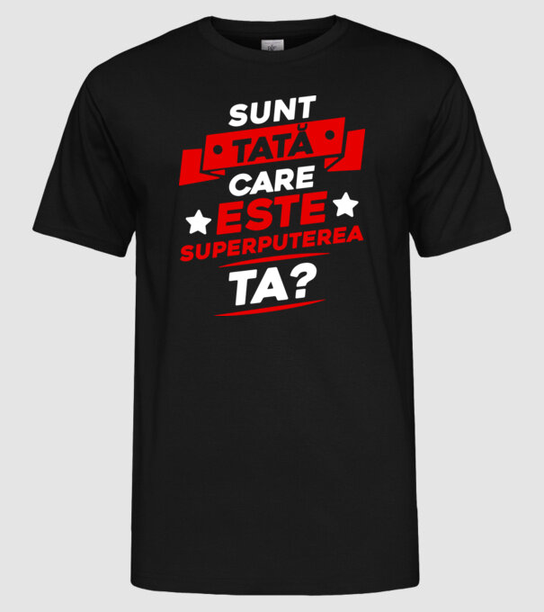 Sunt tată, care este superputerea ta model negru pe tricou