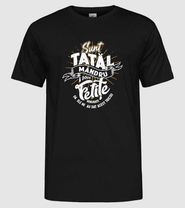 Sunt tatăl mândru a două fetițe minunate - da, ele mi-au dat acest tricou model negru pe tricou