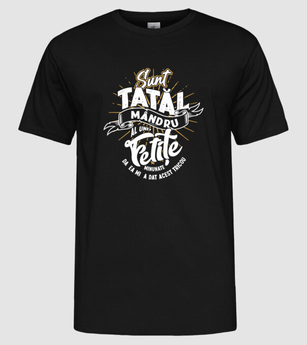 Sunt tatăl mândru al unei fetițe minunate - da, ea mi-a dat acest tricou model negru pe tricou