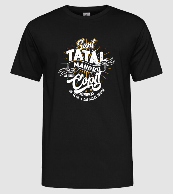 Sunt tatăl mândru al unui copil minunat - da, el mi-a dat acest tricou model negru pe tricou