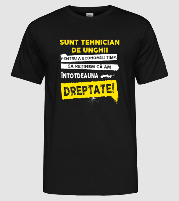 Sunt tehnician de unghii, pentru a economisi timp, să reținem că am întotdeauna dreptate! model negru pe tricou