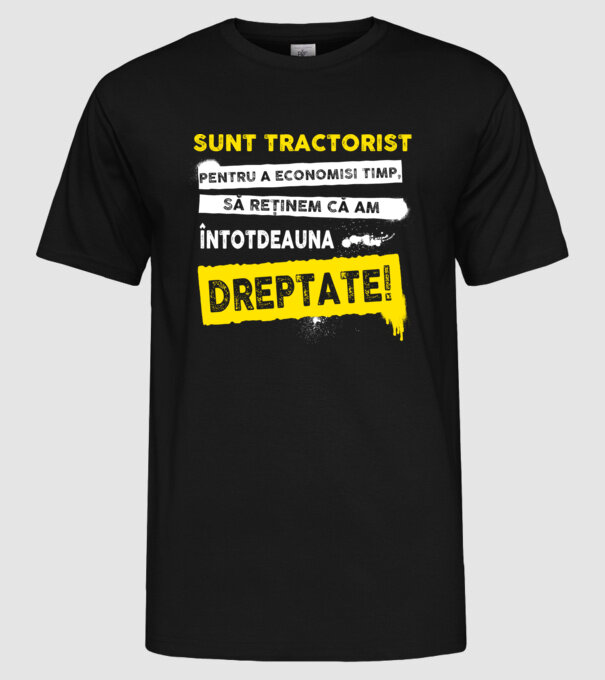sunt TRACTORIST, pentru a economisi timp, să reținem că am întotdeauna dreptate model negru pe tricou