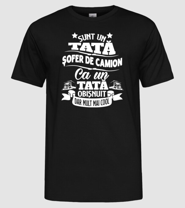 Sunt un tată șofer de camion, ca un tată obișnuit, dar mult mai cool model negru pe tricou