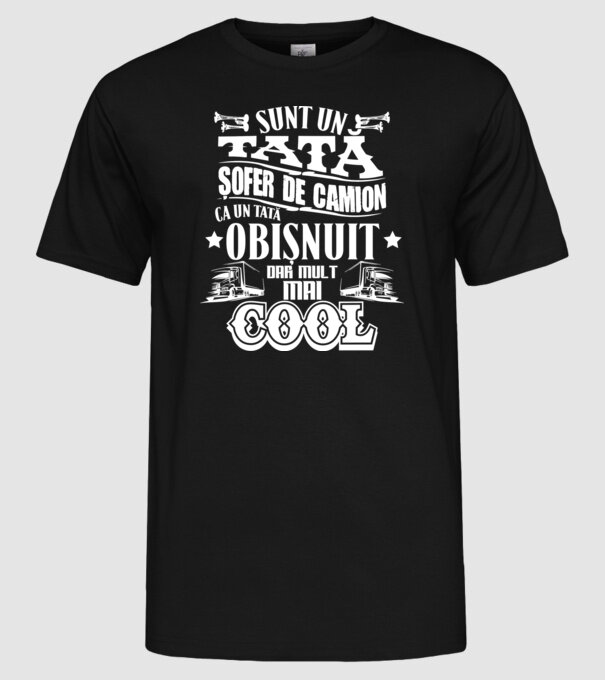 sunt un tată șofer de camion, ca un tată obișnuit, dar mult mai cool model negru pe tricou