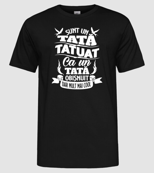Sunt un tată tatuat, ca un tată normal, dar mult mai cool 02 model negru pe tricou