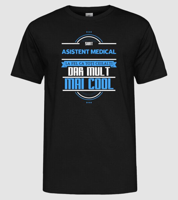 Sunt ASISTENT MEDICAL, la fel ca toți ceilalți, dar mult mai cool model negru pe tricou