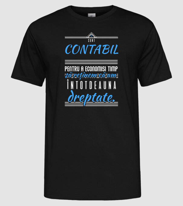 Sunt CONTABIL, pentru a economisi timp, să reținem că am întotdeauna dreptate model negru pe tricou