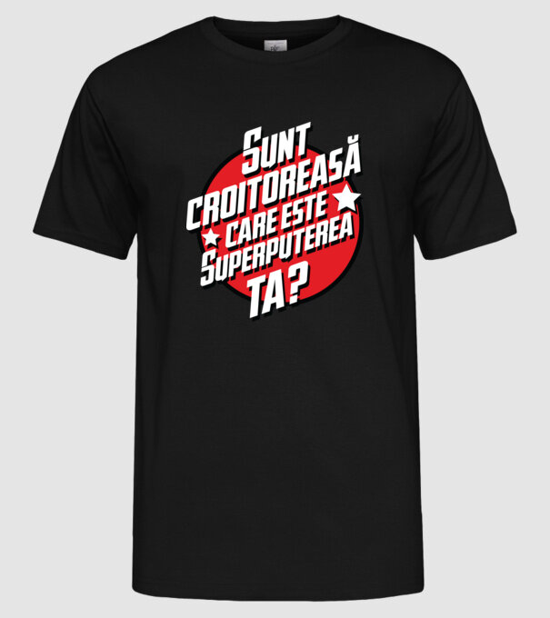 sunt croitoreasă, care este superputerea ta? model negru pe tricou