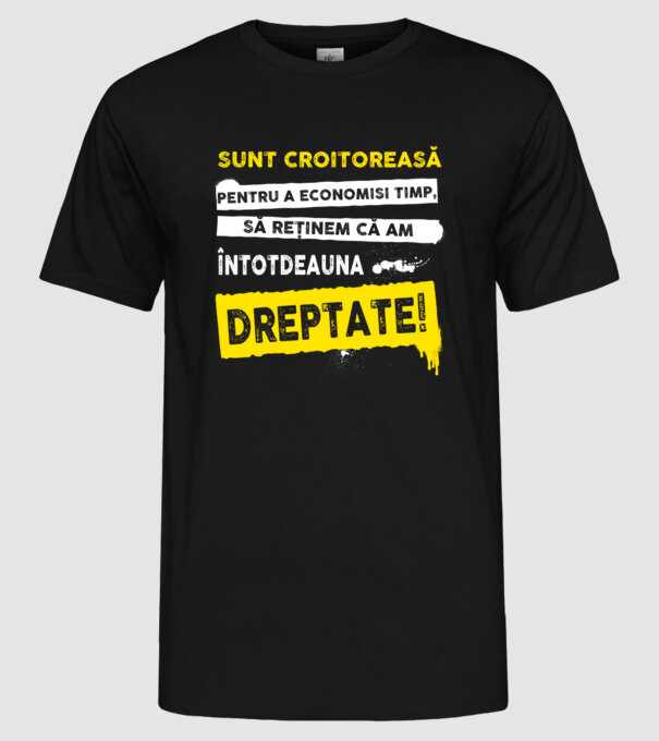 Sunt croitoreasă, pentru a economisi timp, să reținem că am întotdeauna dreptate! model negru pe tricou