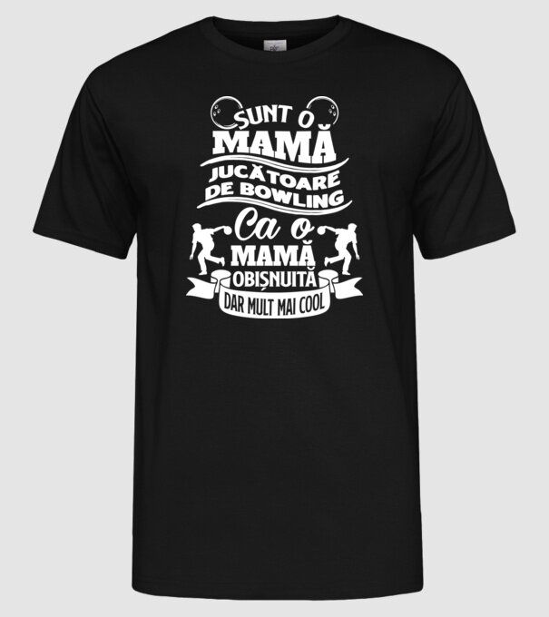 sunt o mamă jucătoare de bowling, ca o mamă obișnuită, dar mult mai cool model negru pe tricou