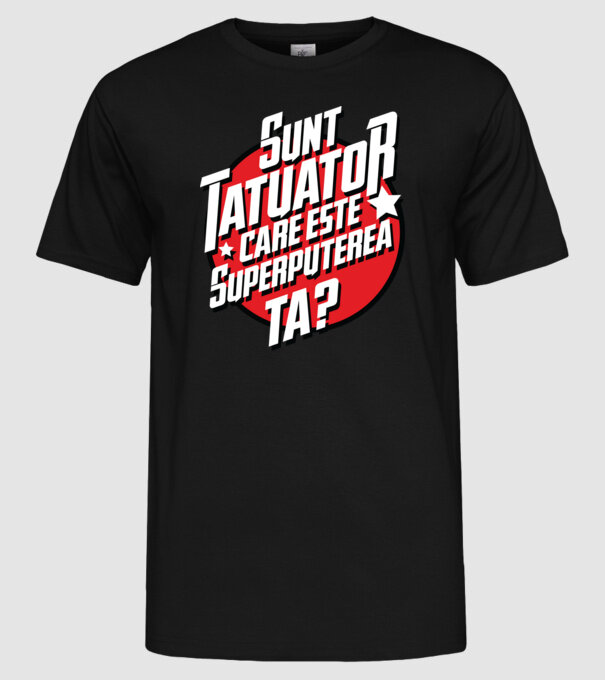 sunt tatuator, care este superputerea ta ta? model negru pe tricou
