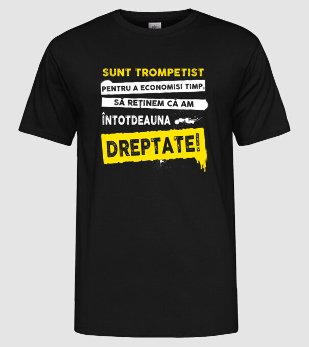 sunt trompetist, pentru a economisi timp, să reținem că am întotdeauna dreptate! model negru pe tricou